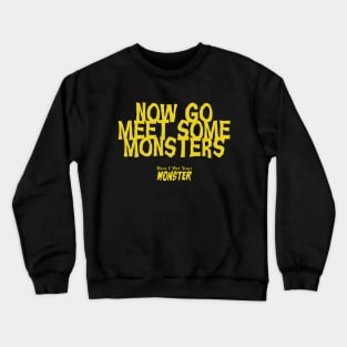 Now Go Meet Some Monsters Crewneck Sweatshirt